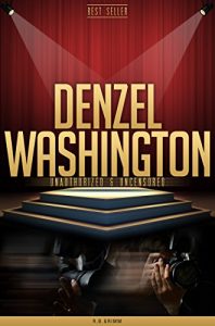 Download Denzel Washington Unauthorized & Uncensored (All Ages Deluxe Edition with Videos) pdf, epub, ebook