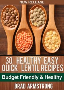 Download 30 Healthy Easy Quick Lentil Recipes (Brad Armstrong Healthy Eating) pdf, epub, ebook