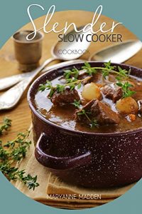 Download Slender Slow Cooker Cookbook: Low Calorie Recipes for Slow Cooking under 200, 300 and 400 calories (Slender Cookbook Book 1) pdf, epub, ebook