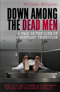 Download Down Among the Dead Men: A Year in the Life of a Mortuary Technician pdf, epub, ebook