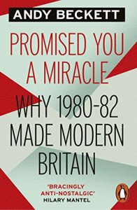 Download Promised You A Miracle: Why 1980-82 Made Modern Britain pdf, epub, ebook