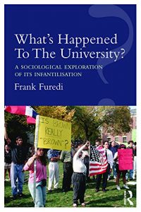 Download What’s Happened To The University?: A sociological exploration of its infantilisation pdf, epub, ebook