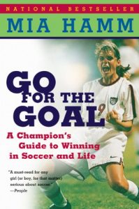 Download Go For The Goal: A Champion’s Guide To Winning In Soccer And Life pdf, epub, ebook