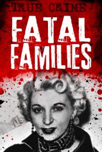 Download Fatal Families: Unleashing the Evil Within (Infamous Murderers Book 2) pdf, epub, ebook