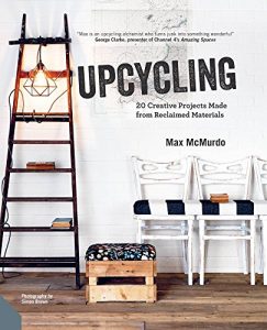 Download Upcycling: 20 Creative Projects Made from Reclaimed Materials pdf, epub, ebook