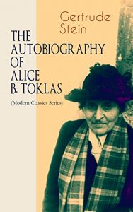 Download THE AUTOBIOGRAPHY OF ALICE B. TOKLAS (Modern Classics Series): Glance at the Parisian early 20th century avant-garde (One of the greatest nonfiction books of the 20th century) pdf, epub, ebook