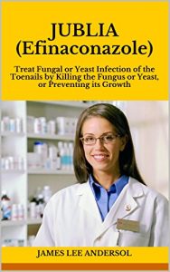 Download JUBLIA (Efinaconazole): Treat Fungal or Yeast Infection of the Toenails by Killing the Fungus or Yeast, or Preventing its Growth pdf, epub, ebook