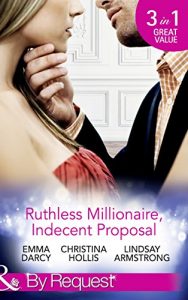 Download Ruthless Milllionaire, Indecent Proposal: An Offer She Can’t Refuse / One Night in His Bed / When Only Diamonds Will Do (Mills & Boon By Request) pdf, epub, ebook