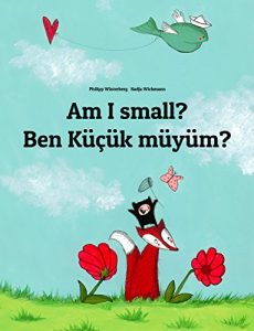 Download Am I small? Ben Küçük müyüm?: Children’s Picture Book English-Turkish (Bilingual Edition) (World Children’s Book 44) pdf, epub, ebook