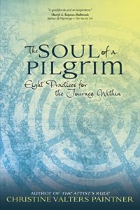 Download The Soul of a Pilgrim: Eight Practices for the Journey Within pdf, epub, ebook