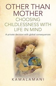 Download Other Than Mother – Choosing Childlessness with Life in Mind: A Private Decision With Global Consequences pdf, epub, ebook