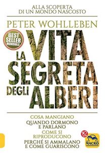 Download La Vita Segreta degli Alberi: Cosa mangiano, quando dormono e parlano, come si riproducono, perché si ammalano e come guariscono (Italian Edition) pdf, epub, ebook