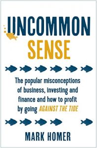 Download Uncommon Sense: The popular misconceptions of business, investing and finance and how to profit by going against the tide pdf, epub, ebook