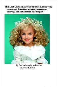 Download The Last Christmas of JonBenet Ramsey II: A Freakish Accident, Murderous Cover-Up, And a Shameless Plea-Bargain. pdf, epub, ebook