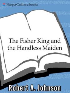 Download The Fisher King and the Handless Maiden: Understanding the Wounded Feeling Functi pdf, epub, ebook