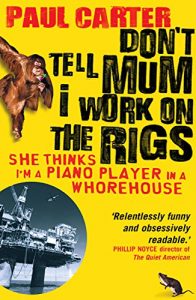 Download Don’t Tell Mum I Work on the Rigs: (She Thinks I’m a Piano Player in a Whorehouse) pdf, epub, ebook