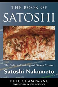 Download The Book Of Satoshi: The Collected Writings of Bitcoin Creator Satoshi Nakamoto pdf, epub, ebook