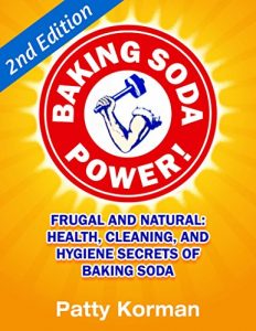 Download Baking Soda Power! Frugal and Natural: Health, Cleaning, and Hygiene Secrets of Baking Soda (60+) – 2nd Edition! (DIY Household Hacks, Chemical-Free, Green Cleaning, Natural Cleaning, Non-Toxic) pdf, epub, ebook