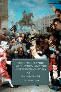 Download The Demographic Imagination and the Nineteenth-Century City: Paris, London, New York (Cambridge Studies in Nineteenth-Century Literature and Culture) pdf, epub, ebook