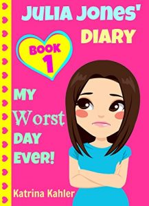 Download JULIA JONES – My Worst Day Ever! – Book 1: Diary Book for Girls aged 9 – 12 (Julia Jones’ Diary) pdf, epub, ebook