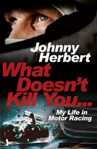 Download What Doesn’t Kill You…: My Life in Motor Racing pdf, epub, ebook
