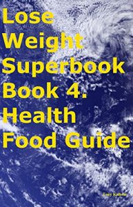 Download Lose Weight Superbook Book 4. Health Food Guide pdf, epub, ebook