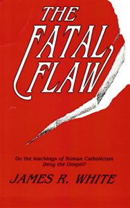 Download The Fatal Flaw: Do the teachings of Roman Catholicism Deny the Gospel? pdf, epub, ebook