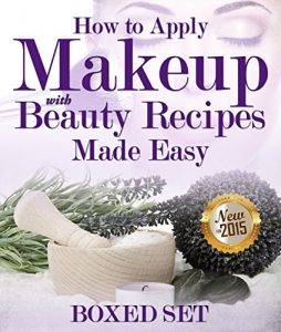 Download How to Apply Makeup With Beauty Recipes Made Easy: 3 Books In 1 Boxed Set pdf, epub, ebook