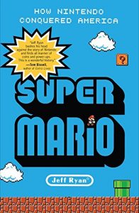 Download Super Mario: How Nintendo Conquered America pdf, epub, ebook