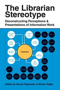 Download The Librarian Stereotype: Deconstructing Perceptions and Presentations of Information Work pdf, epub, ebook