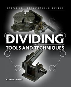 Download Dividing: Tools and Techniques (Crowood Metalworking Guides) pdf, epub, ebook