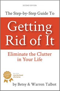 Download Getting Rid of It: The Step-by-step Guide for Eliminating the Clutter in Your Life (The Best is Yet to Come Book 2) pdf, epub, ebook