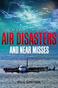 Download The Mammoth Book of Air Disasters and Near Misses (Mammoth Books) pdf, epub, ebook