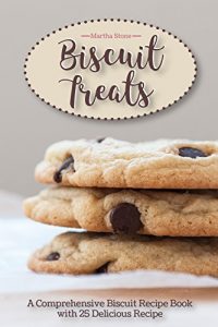 Download Biscuit Treats: A Comprehensive Biscuit Recipe Book with 25 Delicious Recipe One of the Must Have Biscuit Books in Your Collection pdf, epub, ebook