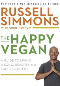 Download The Happy Vegan: A Guide to Living a Long, Healthy, and Successful Life pdf, epub, ebook