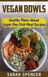 Download VEGAN COOKBOOK: Vegan Bowls: Healthy Make-Ahead Vegan One-Dish Meal Recipes pdf, epub, ebook