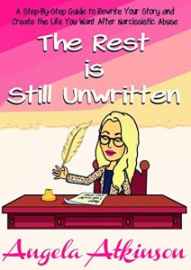Download The Rest is Still Unwritten: How to Rewrite Your Story After Narcissistic Abuse (Detoxify Your Life Book 7) pdf, epub, ebook
