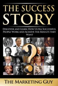 Download The Success Story: Discover and Learn How Ultra Successful People Work and Achieve the Results they Want pdf, epub, ebook