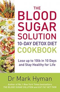 Download The Blood Sugar Solution 10-Day Detox Diet Cookbook: Lose up to 10lb in 10 days and stay healthy for life pdf, epub, ebook