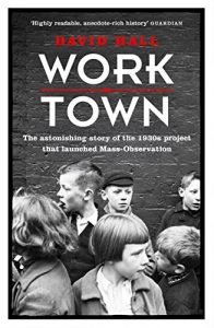 Download Worktown: The Astonishing Story of the Project that launched Mass Observation pdf, epub, ebook