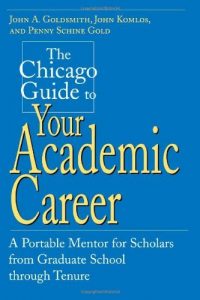 Download The Chicago Guide to Your Academic Career: A Portable Mentor for Scholars from Graduate School through Tenure (Chicago Guides to Academic Life) pdf, epub, ebook