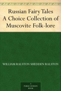 Download Russian Fairy Tales A Choice Collection of Muscovite Folk-lore pdf, epub, ebook