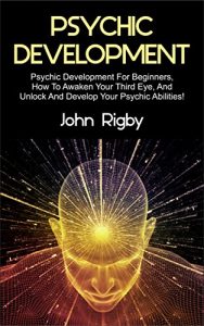 Download Psychic Development: Psychic Development for Beginners, How to Awaken your Third Eye, and Unlock and Develop your Psychic Abilities! pdf, epub, ebook