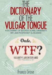 Download The Dictionary of the vulgar Tongue: A Dictionary of Buckish Slang, University Wit, and Pickpocket Eloquence.: With Accompanying Facts, Free Audio Links, and Illustrations. pdf, epub, ebook