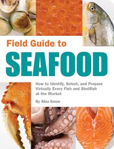 Download Field Guide to Seafood: How to Identify, Select, and Prepare Virtually Every Fish and Shellfish at the M pdf, epub, ebook