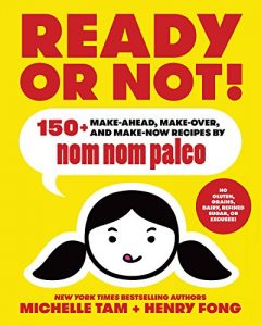 Download Ready or Not!: 150+ Make-Ahead, Make-Over, and Make-Now Recipes by Nom Nom Paleo pdf, epub, ebook