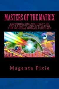 Download Masters of the Matrix: Becoming the Architect of Your Reality and Activating the Original Human Template pdf, epub, ebook