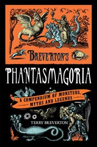 Download Breverton’s Phantasmagoria: A Compendium of Monsters, Myths and Legends pdf, epub, ebook