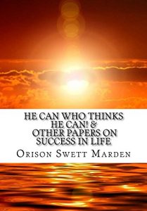 Download He Can Who Thinks He Can! & other papers on Success in Life pdf, epub, ebook
