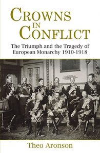 Download Crowns in Conflict: The Triumph and the Tragedy of European Monarchy 1910-1918 pdf, epub, ebook